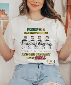 Weed Is A Gateway Drug Shirt