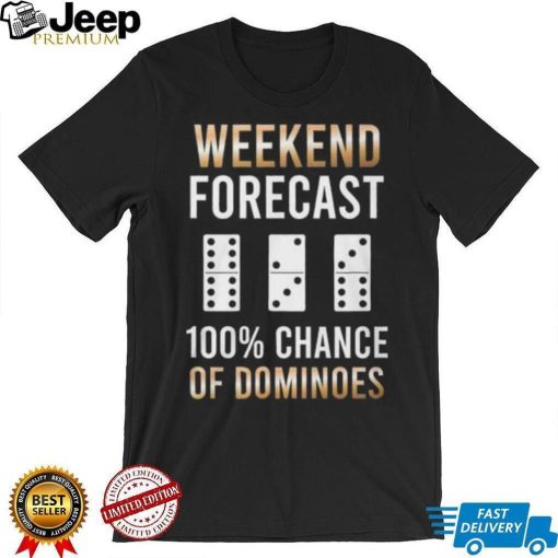 Weekend Forecast 100% Chance Of Dominoes Shirt