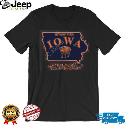 Welcome To Iowa At Least We Aren’t Nebraska Shirt