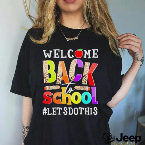 Welcome back to school let’s do this shirt