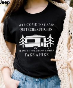 Welcome to camp quitcherbitchin camping meme shirt