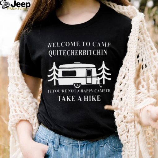 Welcome to camp quitcherbitchin camping meme shirt