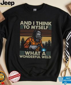 Welder And I Think To Myself What A Wonderful Weld Vintage Retro Shirt