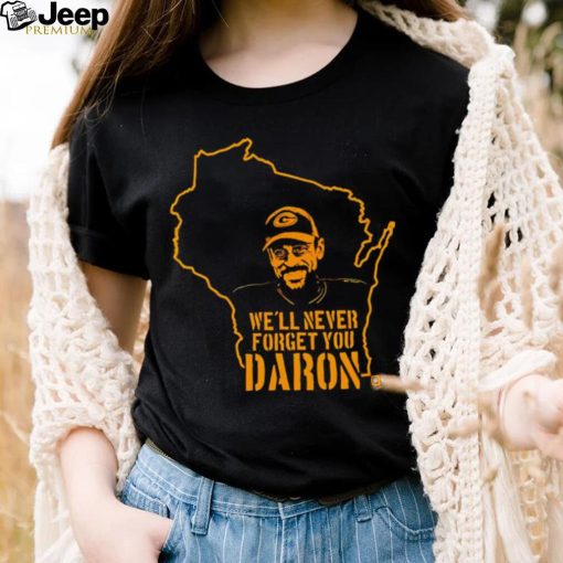 We’ll never forget you Daron shirt