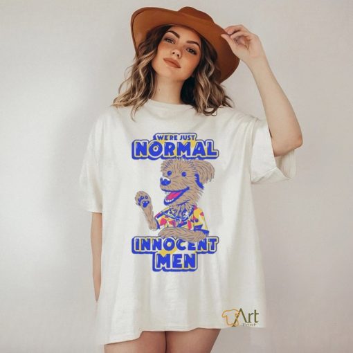 We’re Just Normal Innocent Man Shirt