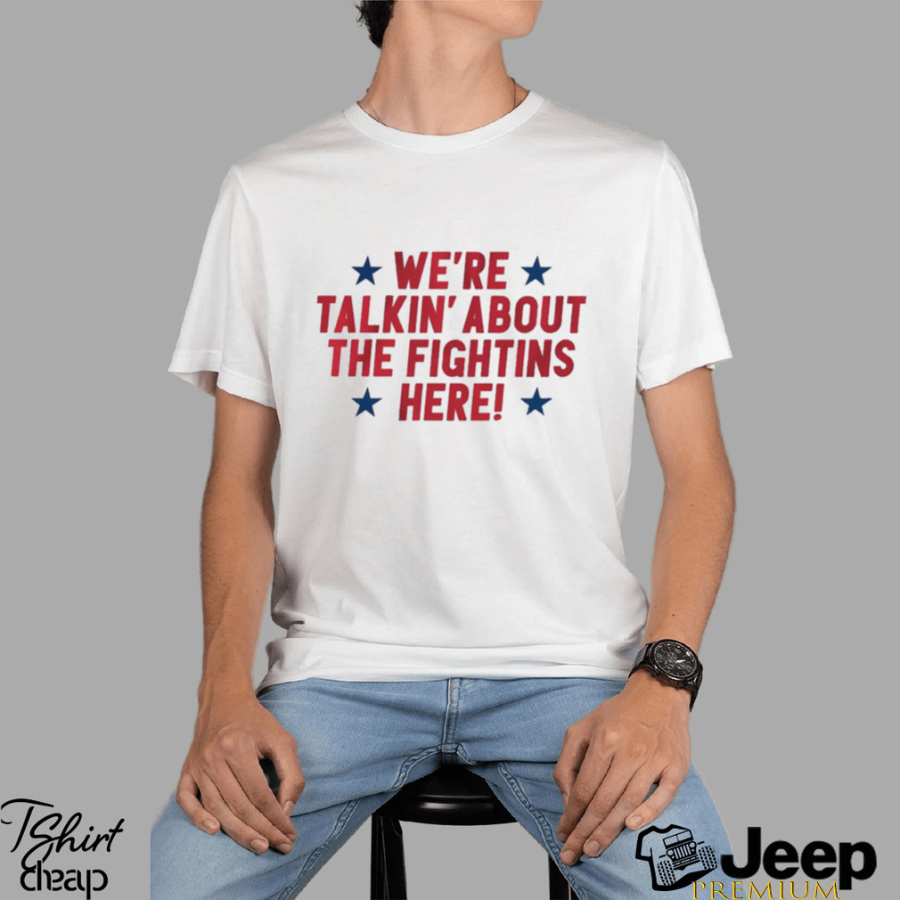 Official We're Talkin' About The Fightins Here T-Shirt - Teesplash