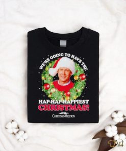 We’re going to have the hap hap happiest Christmas shirt