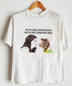 We’re just normal men we’re just innocent men T shirt