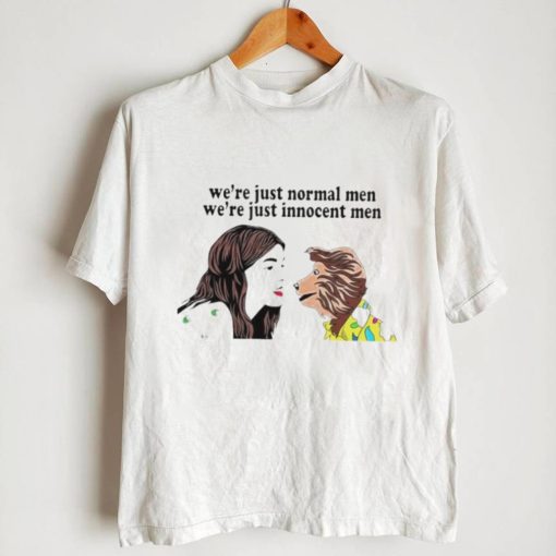 We’re just normal men we’re just innocent men T shirt