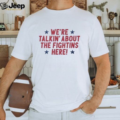 We’re talking about the fightins here 2023 shirt