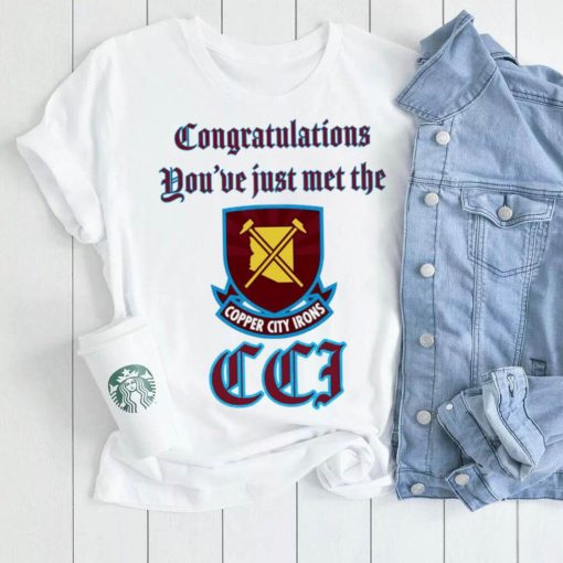 West Ham United FC Congratulations you’ve just met the Copper City Irons logo shirt