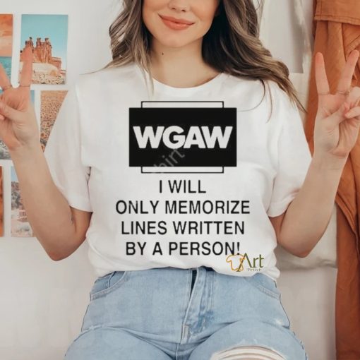 Wgaw I Will Only Memorize Lines Written By A Person Shirt