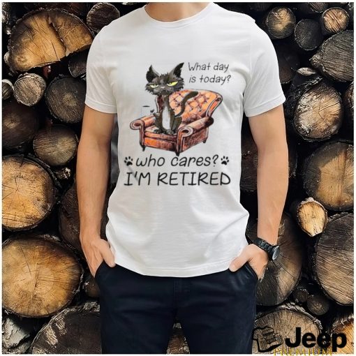 What Day Is Today Who Cares I’m Retired 2023 Shirt