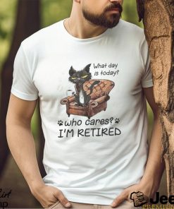 What Day is today who cares I’m retired 2023 shirt