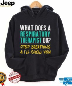 What Does A Respiratory Therapist Do Stop Breathing And I’ll Show You Shirt