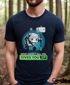 What Doesn’t Kill You Gives You Xp T shirt