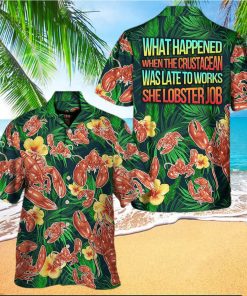 What Happened When The Crustacean Was Late To Works She Lobster Job Hawaiian Shirt