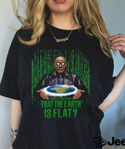 What If I Told You That The Earth Is Flat Shirt