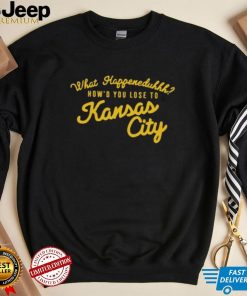 What happeneduhhh how’d you lose to Kansas city T shirt