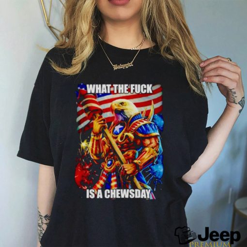 What the fuck is a chewsday shirt