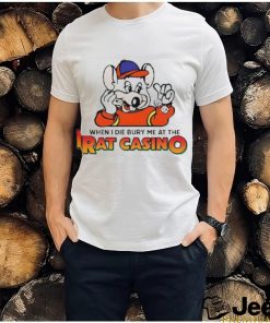 When I Die Bury Me At The Rat Casino T shirt