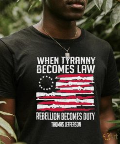 When Tyranny Becomes Law Rebellion Becomes Duty US Flag Shirt