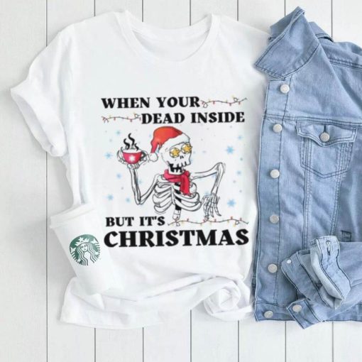 When your dead inside but its christmas Shirt