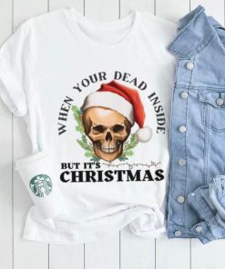 When your dead inside but its christmas T Shirt