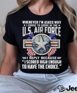 Whenever I’m Asked Why I Chose To Serve In The Us Air Force Star America Flag T shirt