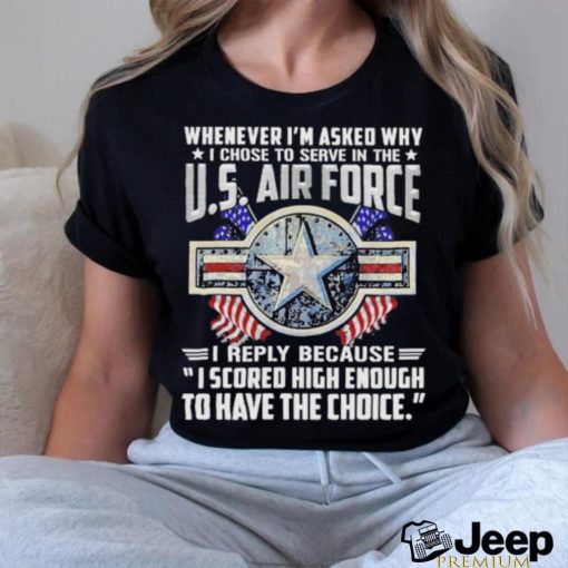 Whenever I’m Asked Why I Chose To Serve In The Us Air Force Star America Flag T shirt