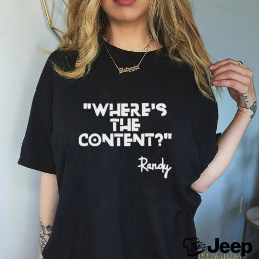 Where’s The Content Randy Shirt