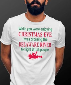 While you were enjoying Christmas eve I was crossing the delaware river shirt