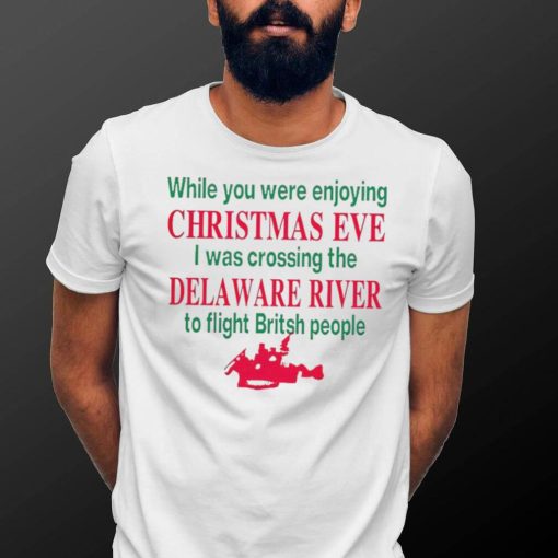 While you were enjoying Christmas eve I was crossing the delaware river shirt