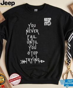 White Text You Never Fail Until You Stop Trying Shirt