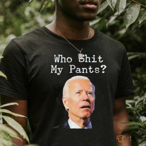 Who Shit My Pant’s Anti Joe Biden Shirt