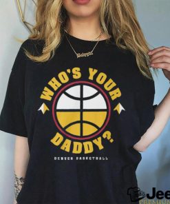 Who is Your Daddy T Shirt Copy