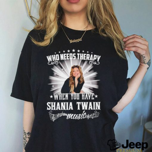 Who needs therapy when you have Shania Twain music shirt