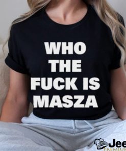 Who the fuck is masza shirt