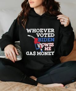 Whoever Voted Biden Owes Me Gas Money T Shirt