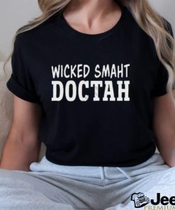 Wicked smaht doctah t shirt