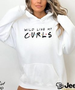 Wild Like My Curls Sweatshirt Curly Hair Shirts For Women Messy Crewneck Daughter Hoodie Gift Hairdresser 101054 T Shirt