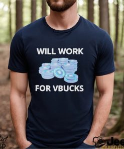 Will Work For Vbucks Shirt