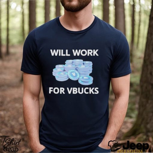 Will Work For Vbucks Shirt