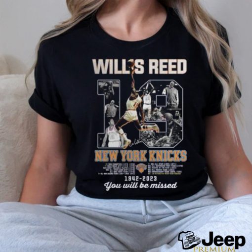 Willis Reed New York Knicks 1942–2023 You Will Be Missed signatures Shirt