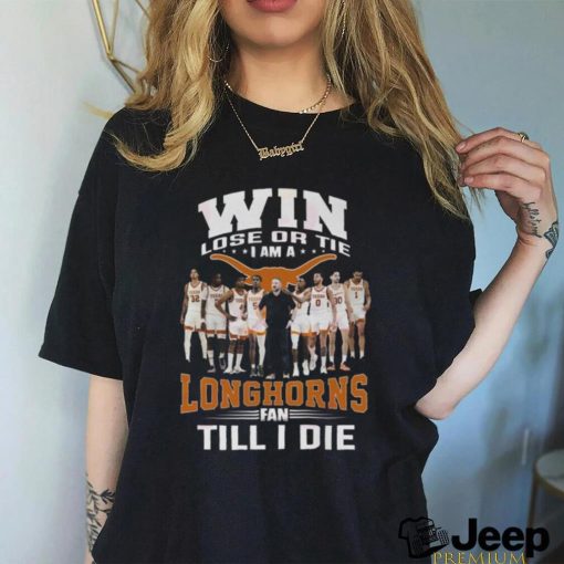 Win Lose Or The I Am A Longhorns Fan Till I Die T Shirt