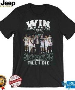 Win Lose Or The I Am A Spartans Fan Till I Die Shirt