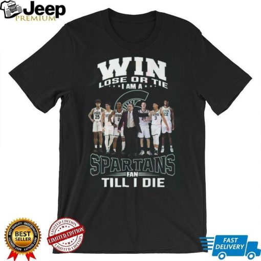 Win Lose Or The I Am A Spartans Fan Till I Die Shirt