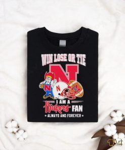 Win Lose Or Tie I Am A Huskers Fan Always And Forever Shirt