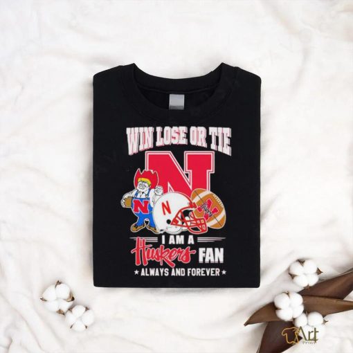 Win Lose Or Tie I Am A Huskers Fan Always And Forever Shirt