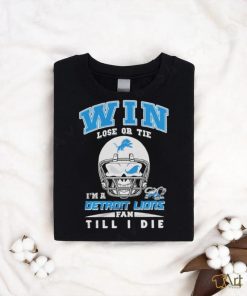 Win Lose Or Tie In A Detroit Lions Fan Till I Die Shirt